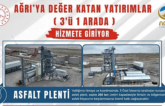 Ağrı'da 3 önemli yatırımla saatte 260 ton asfalt üretilecek