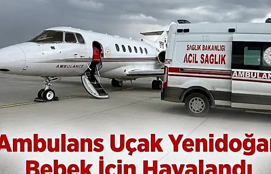 Ağrı'da yenidoğan bebek uçak ambulansla Elazığ'a sevk edildi