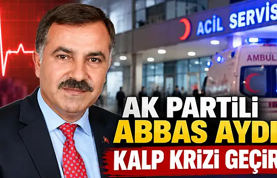 AK Partili Abbas Aydın kalp krizi geçirdi