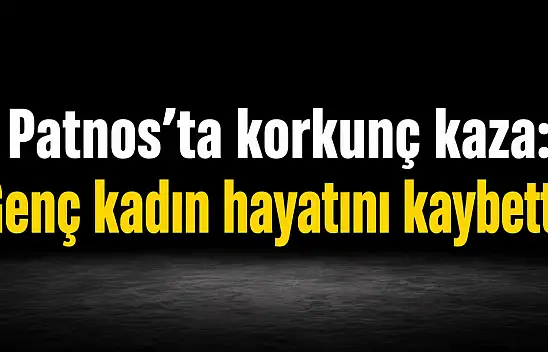 Patnos'ta korkunç kaza: Genç kadın hayatını kaybetti