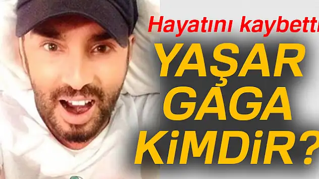 Gaga hayatını kaybetti