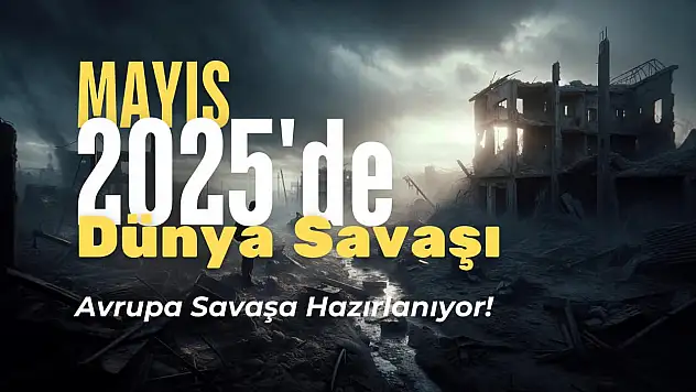 Avrupa'yı Sarsan Dehşet Verici Kehanet! Mayıs 2025'te Dünya Savaşı Çıkacak! İşte Tüm Detaylar!
