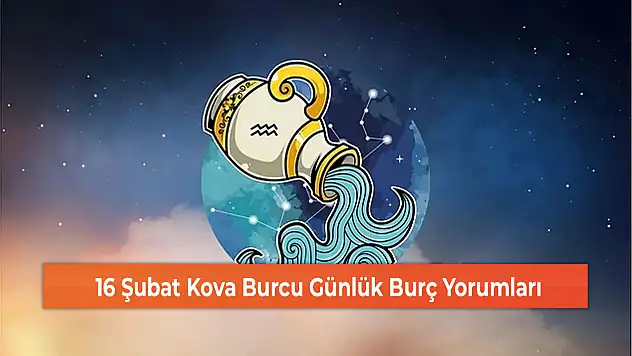 16 Şubat Kova Burcu Günlük Burç Yorumları