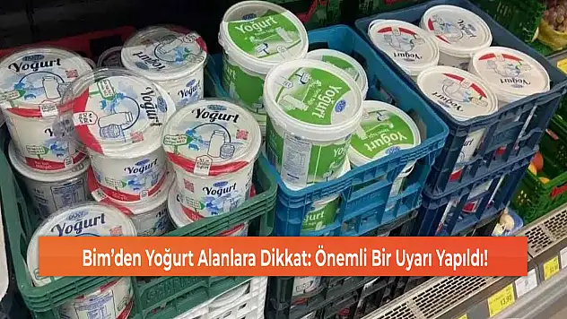 Bim'den Yoğurt Alanlara Dikkat: Önemli Bir Uyarı Yapıldı!