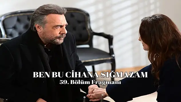 Ben Bu Cihana Sığmazam 59. Bölüm Fragmanı İzle