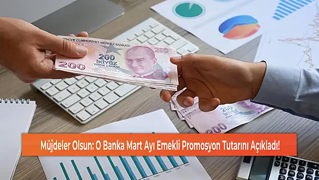 Müjdeler Olsun: O Banka Mart Ayı Emekli Promosyon Tutarını Açıkladı!