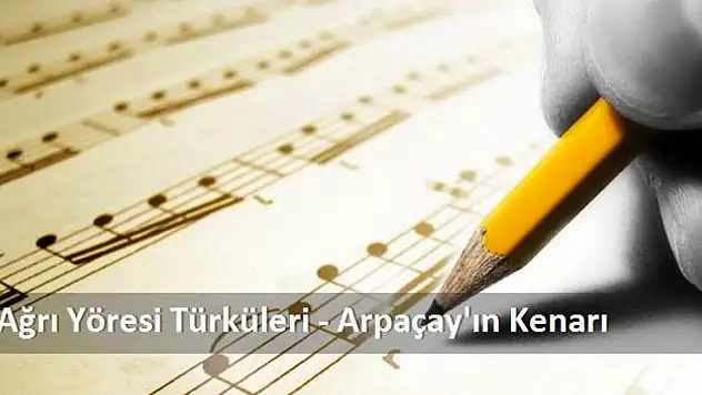 Ağrı Yöresinin Sevilen Türküsü: Arpaçay'ın Kenarı