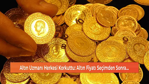Altın Uzmanı Herkesi Korkuttu: Altın Fiyatı Seçimden Sonra...