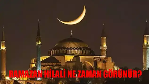 Ağrı'da Ramazan Hilali Göründü Mü? Ramazan Hilali Nedir? Ramazan Hilali Ne Zaman Görünecek?
