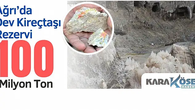 Ağrı'da Dev Kireçtaşı Rezervi: 100 Milyon Ton