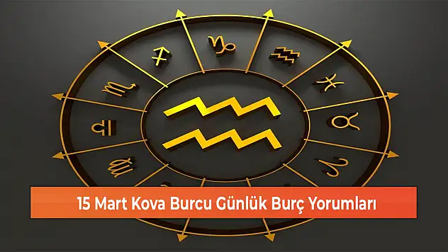 15 Mart Kova Burcu Günlük Burç Yorumları