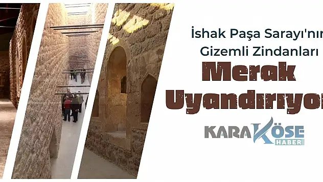 İshak Paşa Sarayı'nın Gizemli Zindanları Merak Uyandırıyor