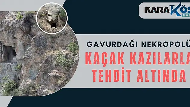 Gavurdağı Nekropolü Kaçak Kazılarla Tehdit Altında