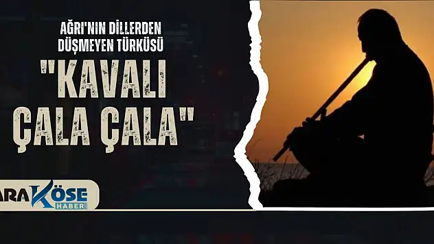 Ağrı'nın Dillerden Düşmeyen Türküsü: