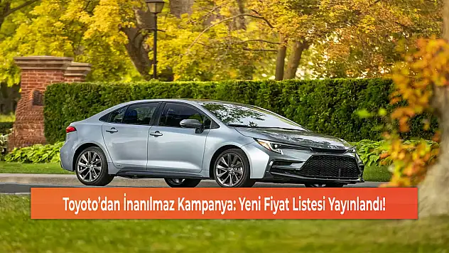 Toyoto'dan İnanılmaz Kampanya: Yeni Fiyat Listesi Yayınlandı!