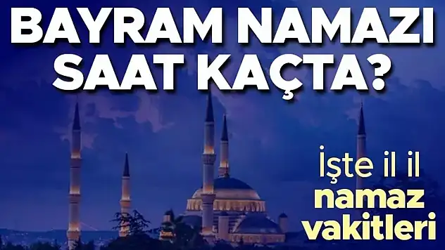 Ağrı' da Ramazan Bayramı Namazı Saat kaçta? 2024