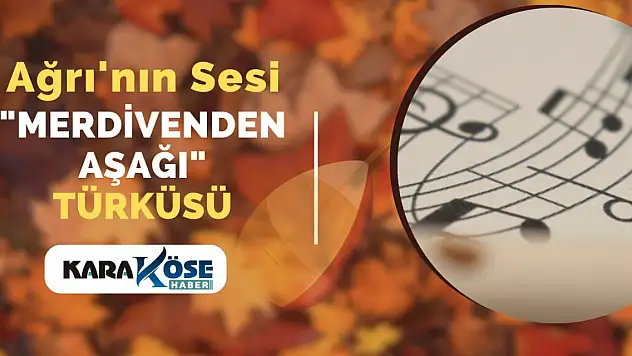 Ağrı'nın Sesi:Merdivenden aşağı türküsü
