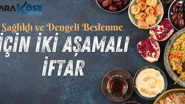 Sağlıklı ve Dengeli Beslenme İçin İki Aşamalı İftar