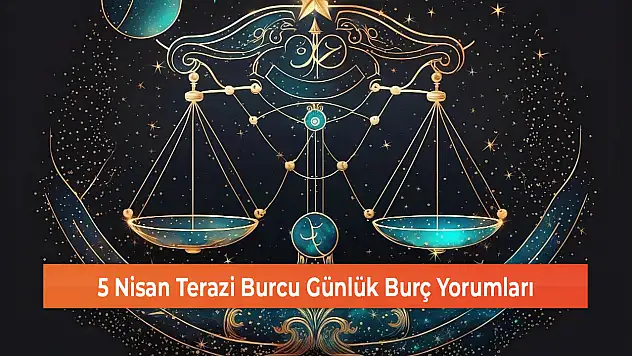 5 Nisan Terazi Burcu Günlük Burç Yorumları