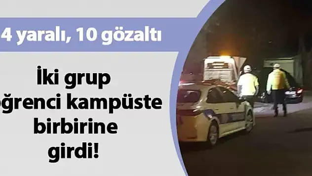 İki grup öğrenci kampüste birbirine girdi! 4 yaralı, 10 gözaltı