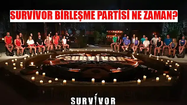 Survivor Birleşme Partisi Ne Zaman 2024? Survivor Birleşme Partisi Nedir?