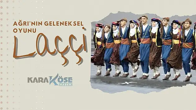 Ağrı'nın Geleneksel Oyunu: Laççi