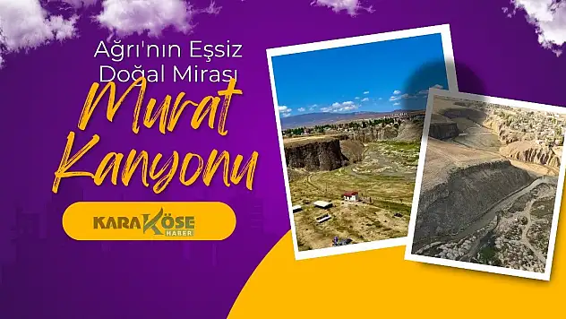 Ağrı'nın Eşsiz Doğal Mirası: Murat Kanyonu
