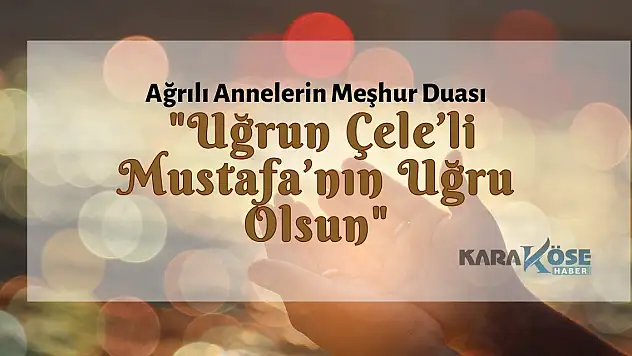 Ağrılı Annelerin Meşhur Duası: