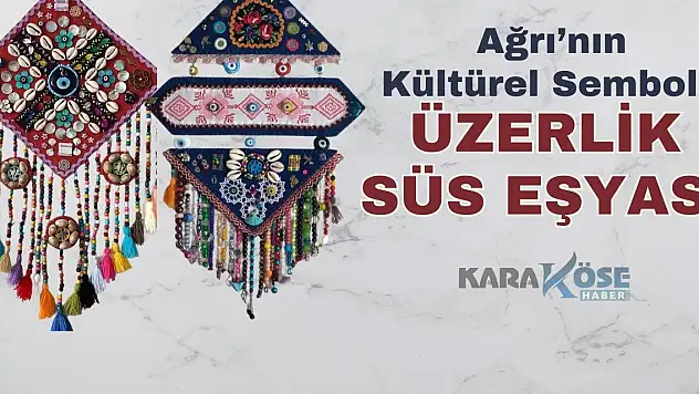 Ağrı'nın Kültürel Sembolü: Üzerlik Süs Eşyası