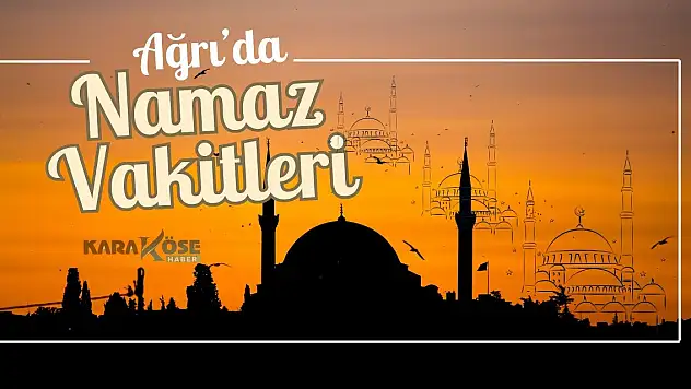 Ağrı'da Namaz Vakitleri 17 Mayıs 2024