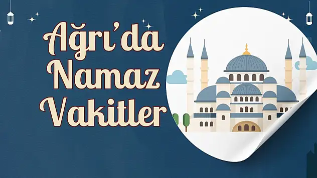 Ağrı'da Namaz Vakitleri 19 Mayıs 2024