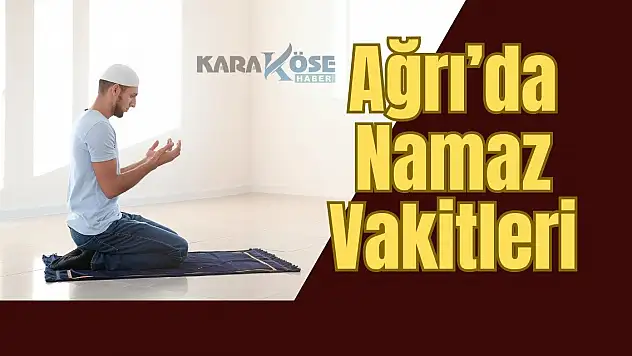 Ağrı'da Namaz Vakitleri