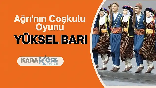 Ağrı'nın Coşkulu Oyunu: Yüksel Barı