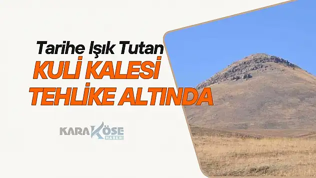 Tarihe Işık Tutan Kuli Kalesi Tehlike Altında