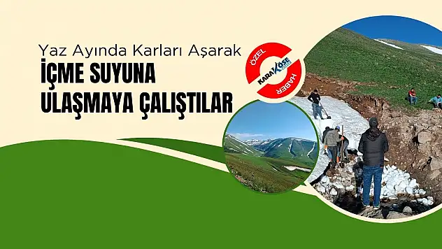 Yaz ayında karları aşarak içme suyuna ulaşmaya çalıştılar
