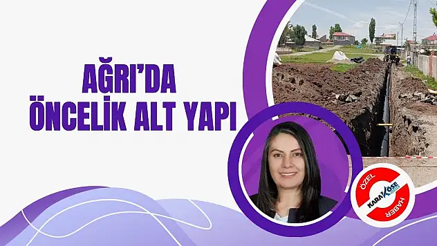 Ağrı'da öncelik alt yapı