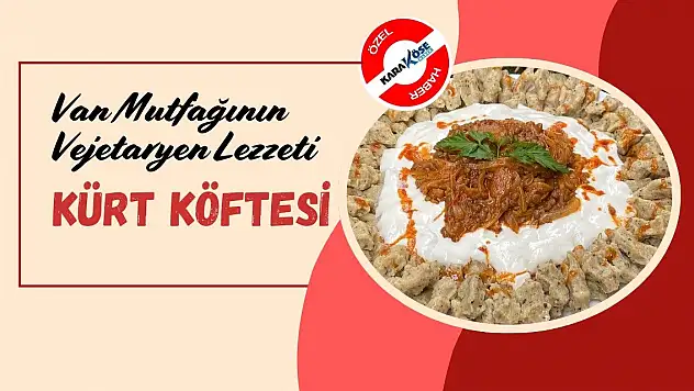 Van Mutfağının Vejetaryen Lezzeti: Kürt Köftesi