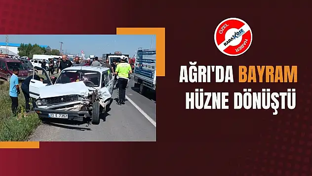 Ağrı'da Bayram Hüzne Dönüştü