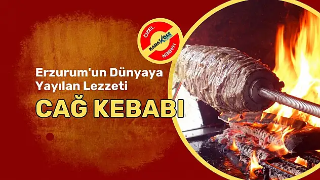 Erzurum'un Dünyaya Yayılan Lezzeti: Cağ Kebabı