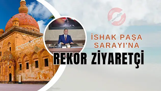 İshak Paşa Sarayı'na Rekor Ziyaret