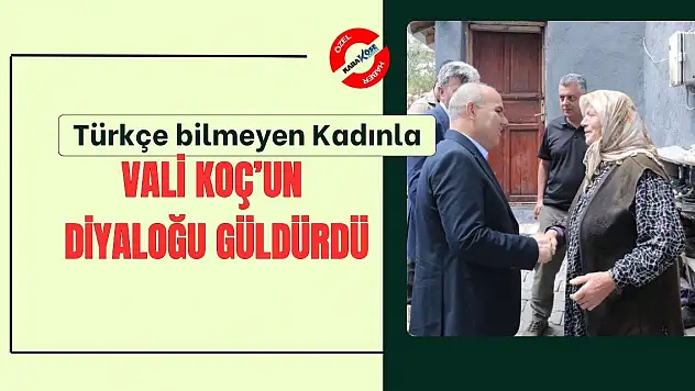 Türkçe bilmeyen Kadınla Vali Koç'un diyaloğu gülümsetti