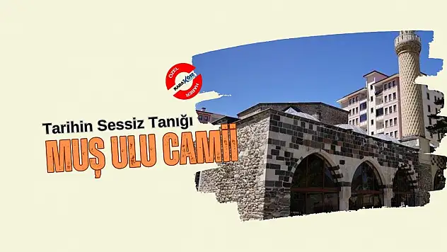 Tarihin Sessiz Tanığı: Muş Ulu Camii