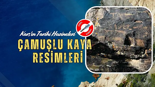 Kars'ın Tarihi Hazineleri: Çamuşlu Kaya Resimleri