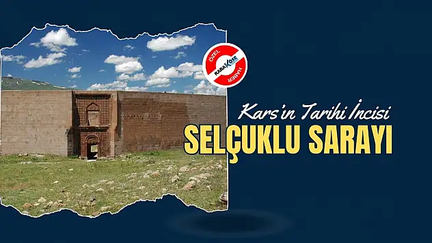 Kars'ın Tarihi İncisi: Selçuklu Sarayı