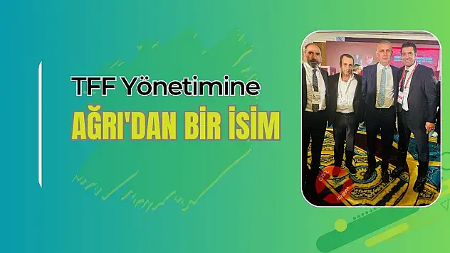 TFF Yönetimine Ağrı'dan bir isim