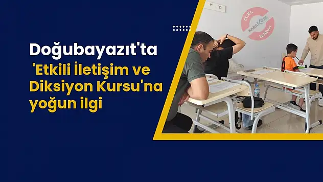 Doğubayazıt'ta 'Etkili İletişim ve Diksiyon Kursu'na yoğun ilgi