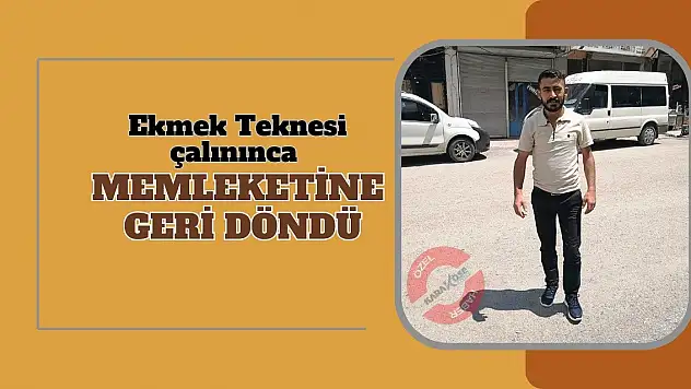 Ekmek Teknesi çalınınca memleketine geri döndü