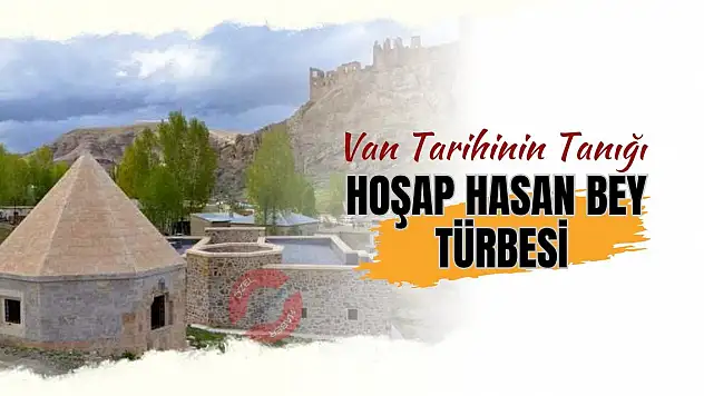 Van Tarihinin Tanığı: Hoşap Hasan Bey Türbesi