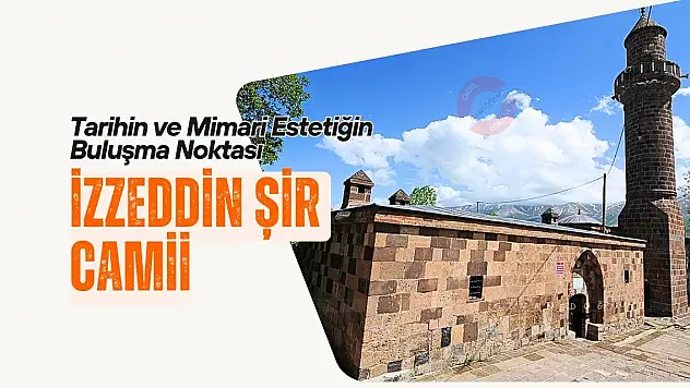 Tarihin ve Mimari Estetiğin Buluşma Noktası: İzzeddin Şir Camii