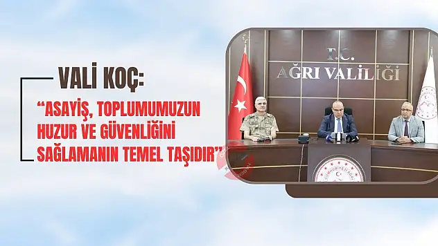 Vali Koç: Asayiş, toplumumuzun huzur ve güvenliğini sağlamanın temel taşıdır'